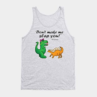 Don't make me slap you! Tank Top